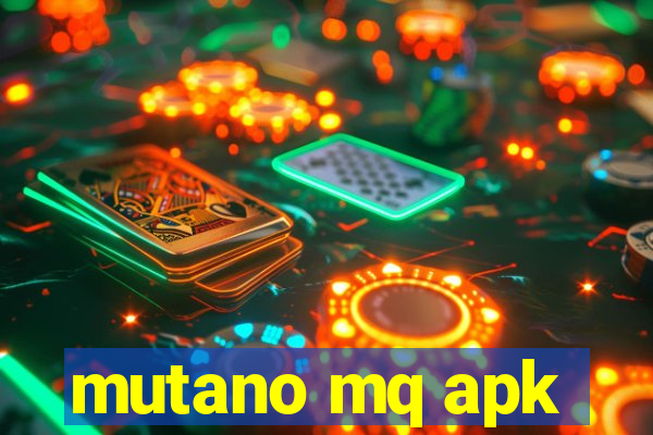 mutano mq apk
